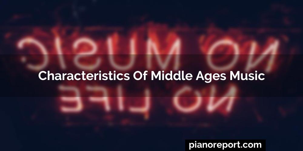 Characteristics of middle ages music