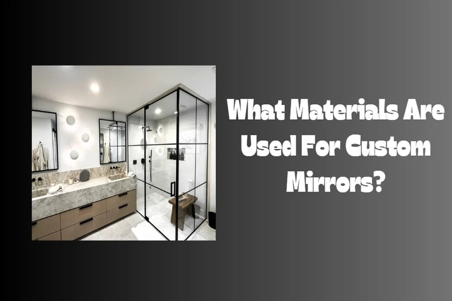 What Materials Are Used For Custom Mirrors?